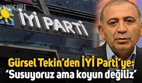 CHP li Gürsel Tekin den İYİ Parti ye sert sözler Susuyoruz ama koyun