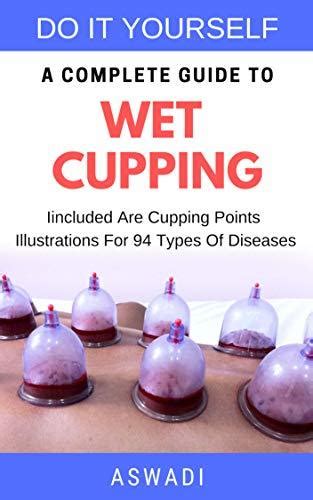 Do It Yourself A Complete Guide To Wet Cupping Iincluded Are Cupping