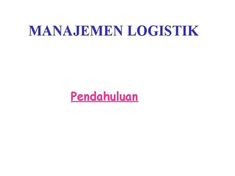 Manajemen Logistik Sks Pokok Bahasan Pendahuluan