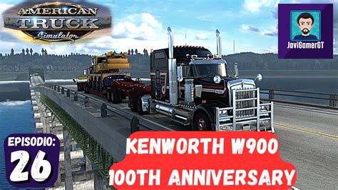 Kenworth W900 100th Anniversary Parte 1 26 American Truck Simulator Pc Youtube