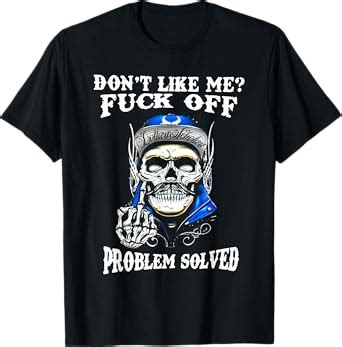 Amazon Don T Like Me Fuck Off Problem Solved Skull T Shirt
