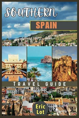 Southern Spain Travel Guide 2023: Are you ready to embark on a journey like no other, where ...