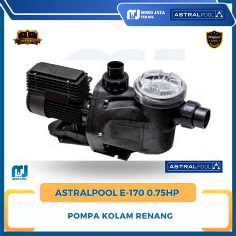 Jual Mesin Pompa Kolam Renang Astral 0 75 HP E170 E Series Pool Spa