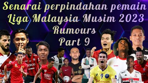 RUMOURS Senarai Perpindahan Pemain Liga Malaysia Musim 2023 Part 9