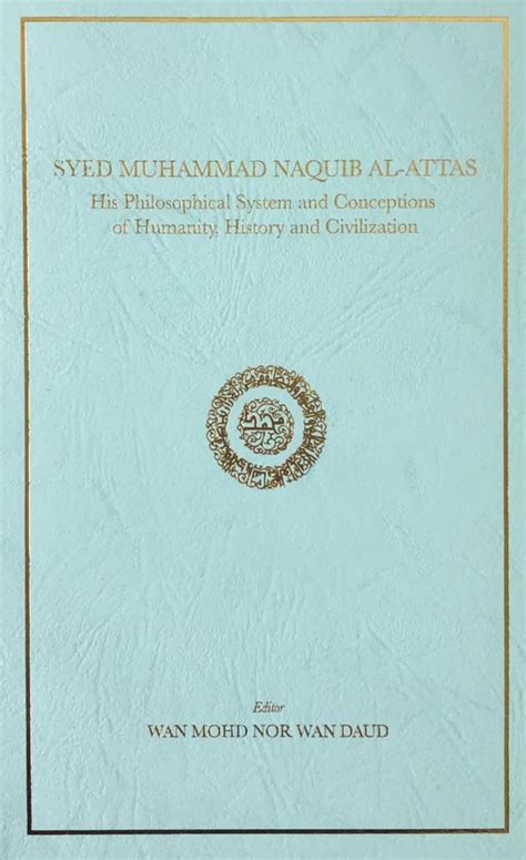 Syed Muhammad Naquib Al Attas His Philosophical System And Conceptions