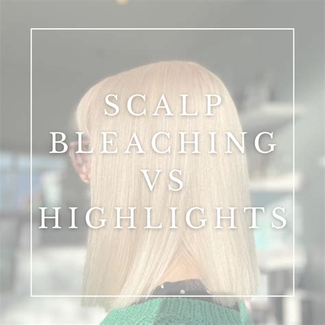 Highlights Vs Scalp Bleaching — Chalk By Val Cussell