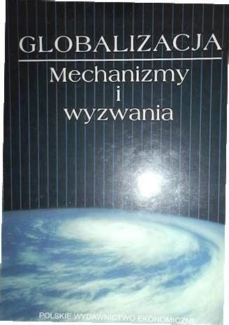 Globalizacja Mechanizmy I Wyzwania Zbiorowa Ksi Ka