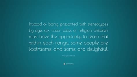 Margaret Mead Quote “instead Of Being Presented With Stereotypes By