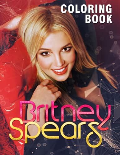 Britney Spears Coloring Book: An Amazing Coloring Book With Lots Of ...