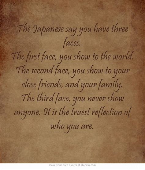 The Japanese Say You Have Three Faces Own Quotes Inspirational