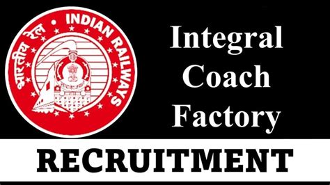 Integral Coach Factory Recruitment 2023 Check Post Qualification Age