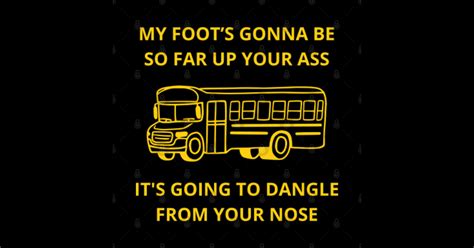 My Foots Gonna Be So Far Up Your Ass Funny Quote Humorous Sticker TeePublic