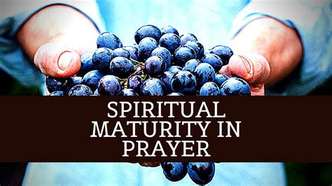 Spiritual Maturity In Prayer Youtube