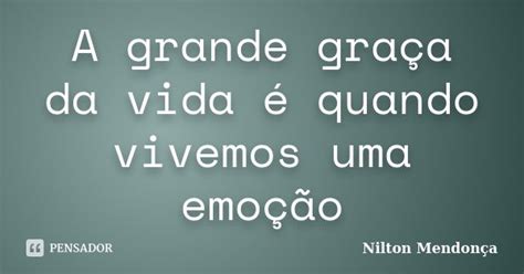 A Grande Graça Da Vida é Quando Nilton Mendonça Pensador