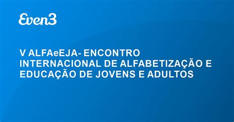 V Alfaeeja Encontro Internacional De Alfabetiza O E Educa O De