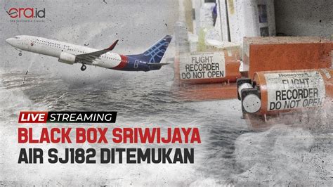 Live Streaming Black Box Sriwijaya Air Sj Ditemukan Youtube