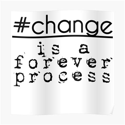 Change Is A Forever Process Poster For Sale By Gunsagarprime Redbubble