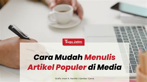 Cara Menulis Artikel Populer Di Media Tugujatim Id