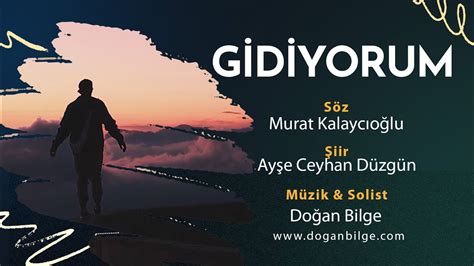 GİDİYORUM Söz Murat Kalaycıoğlu Şiir Ayşe Ceyhan Düzgün Müzik