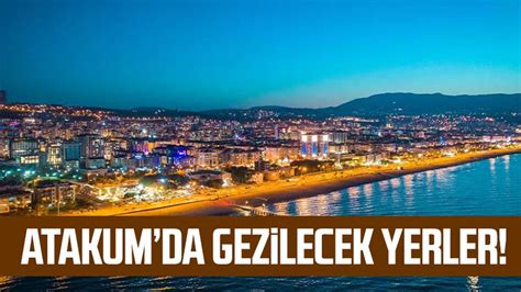 Atakum Da Gezilecek Yerler Samsun Haber Samsun Son Dakika Haberleri