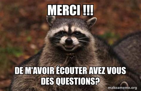 Merci De M Avoir Couter Avez Vous Des Questions Evil Plotting