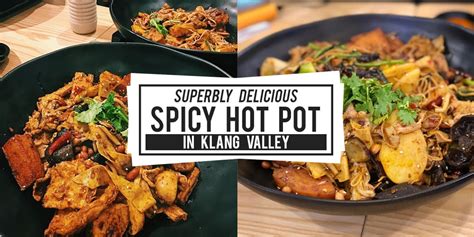Delicious Spicy Hot Pot That Are Too Hot To Handle In Klang Valley KL NOW