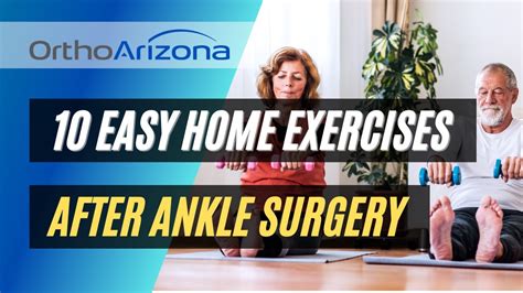 10 Easy Home Exercises After Ankle Surgery Orthoarizona Therapy And Athletic Performance Youtube