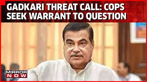 Gadkari Threat Call Case Accused Made Call From Prison Cell Caller A Double Murder Convict