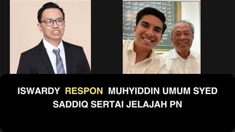 Iswardy Respon Muhyiddin Umum Syed Saddiq Sertai Jelajah Pn Youtube