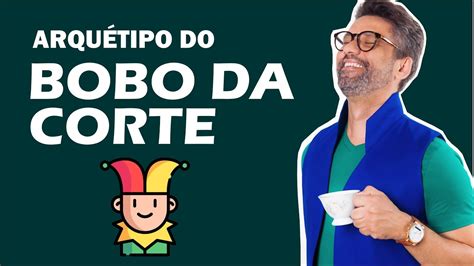 ARQUÉTIPO DO BOBO DA CORTE YouTube