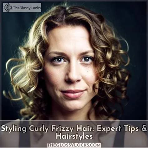 Styling Curly Frizzy Hair: Expert Tips & Hairstyles