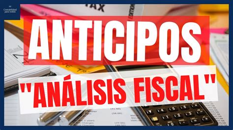 Anticipos Análisis Fiscal 😲😨 Análisis Fiscal De Los Anticipos Youtube