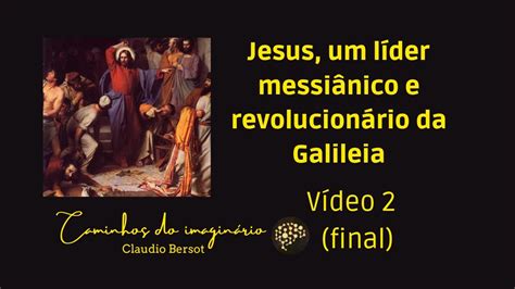 Jesus um líder messiânico e revolucionário da Galileia Vídeo 2