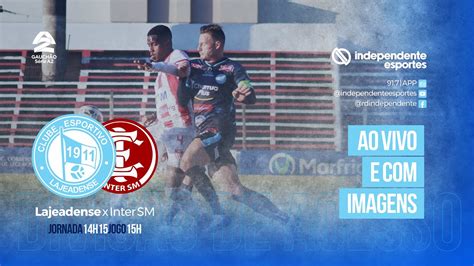 Ao Vivo E Imagens Lajeadense X Inter Sm Divis O De Acesso