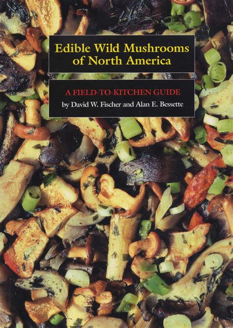 Edible Wild Mushrooms of North America by David W. Fischer and Alan E ...