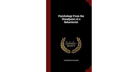 Psychology From The Standpoint Of A Behaviorist By John B Watson