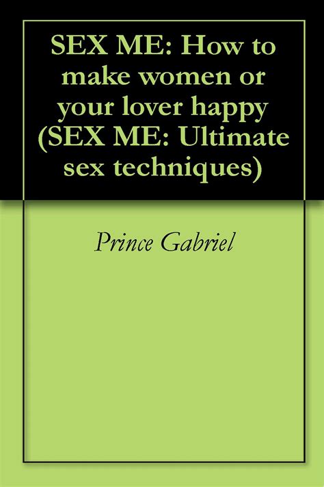 Amazon SEX ME How To Make Women Or Your Lover Happy SEX ME Ultimate Sex Techniques Book