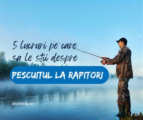 5 lucruri pe care să le știi despre pescuitul la răpitor SoftBlog