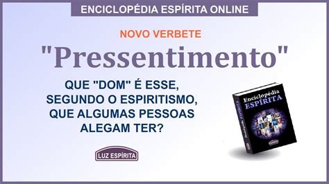 Como Se Escreve Pressentimento - "Pressentimento", o mais novo verbete da Enciclopédia Espírita Online