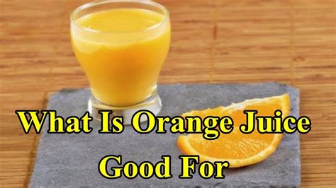 What Is Orange Juice Good For Youtube