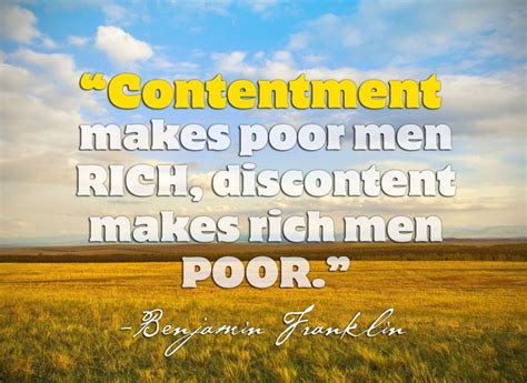 Benjamin Franklin Contentment Makes Poor Men Rich Discontent Makes