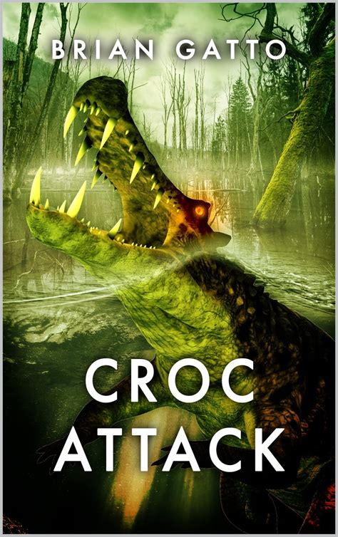 Croc Attack: A Novel of Creature Horror by Brian Gatto | Goodreads