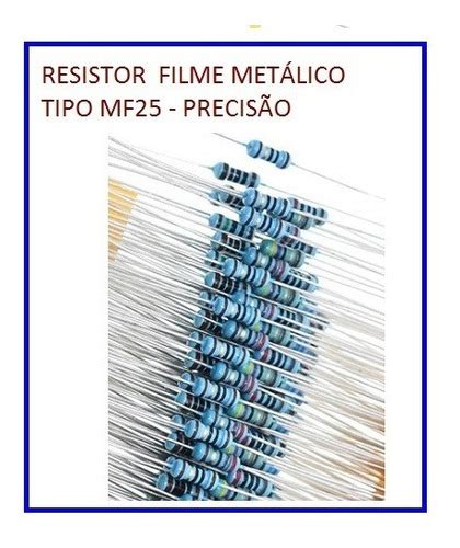 Resistor Metal Filme M X W Tolerancia Parcelamento Sem Juros