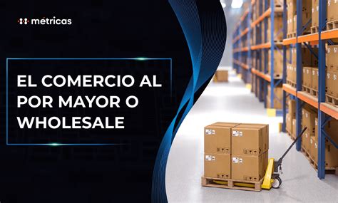 El Comercio Al Por Mayor O Wholesale