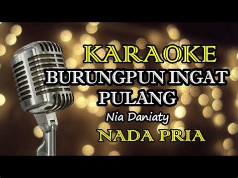 BURUNGPUN INGAT PULANG NIA DANIATY KARAOKE PRIA YouTube