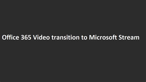 Office 365 Video Transition To Microsoft Streams