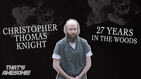 Christopher Thomas Knight The Hermit Who Spent 27 Years In The Woods