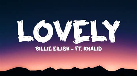 Billie Eilish Lovely Lyrics Ft Khalid Youtube