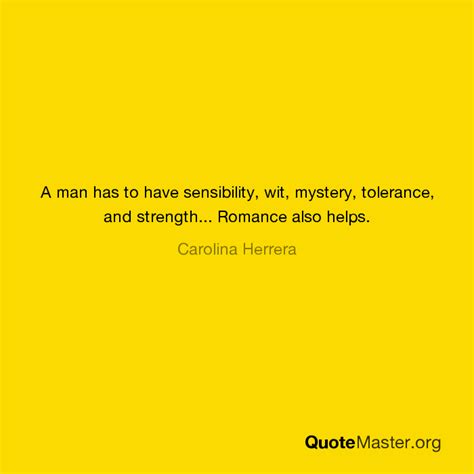 A Man Has To Have Sensibility Wit Mystery Tolerance And Strength