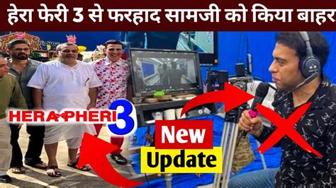 Farhad Samji Ousted From Hera Heri Hera Heri Latest Update Akshay